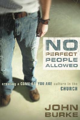 Cover Image for No Perfect People Allowed: Creating a Come-As-You-Are Culture in the Church -- John Burke, Paperback