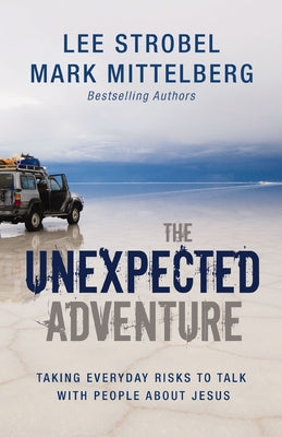 Cover Image for The Unexpected Adventure: Taking Everyday Risks to Talk with People about Jesus -- Lee Strobel, Paperback
