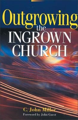 Cover Image for Outgrowing the Ingrown Church -- C. John Miller, Paperback