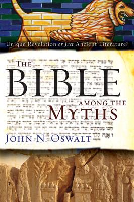 Cover Image for The Bible Among the Myths: Unique Revelation or Just Ancient Literature? -- John N. Oswalt, Paperback