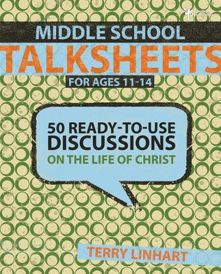 Middle School Talksheets: 50 Ready-To-Use Discussions on the Life of Christ -- Terry D. Linhart, Paperback