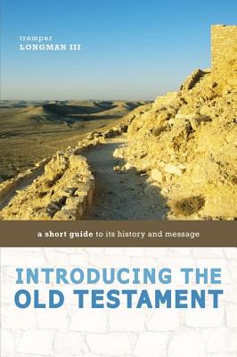 Introducing the Old Testament: A Short Guide to Its History and Message -- Tremper Longman III, Paperback