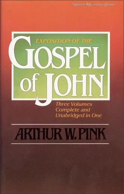 Exposition of the Gospel of John, One-Volume Edition -- Arthur W. Pink, Paperback