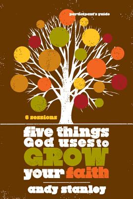 Cover Image for Five Things God Uses to Grow Your Faith Bible Study Participant's Guide -- Andy Stanley, Paperback