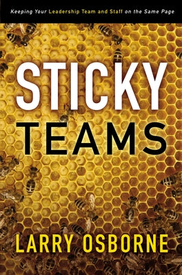 Sticky Teams: Keeping Your Leadership Team and Staff on the Same Page -- Larry Osborne, Paperback