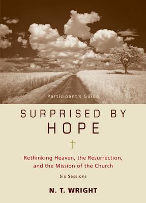 Cover Image for Surprised by Hope Bible Study Participant's Guide: Rethinking Heaven, the Resurrection, and the Mission of the Church -- N. T. Wright, Paperback