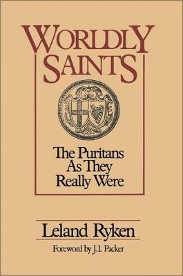 Cover Image for A Worldly Saints: The Puritans as They Really Were -- Leland Ryken, Paperback