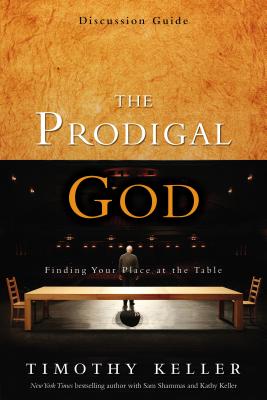 Cover Image for The Prodigal God Discussion Guide: Finding Your Place at the Table -- Timothy Keller, Paperback
