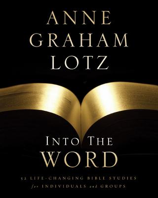 Cover Image for Into the Word Bible Study Guide: 52 Life-Changing Bible Studies for Individuals and Groups -- Anne Graham Lotz, Paperback