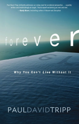 Cover Image for A Forever: Why You Can't Live Without It -- Paul David Tripp, Paperback