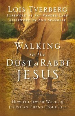 Cover Image for Walking in the Dust of Rabbi Jesus: How the Jewish Words of Jesus Can Change Your Life -- Lois Tverberg, Paperback