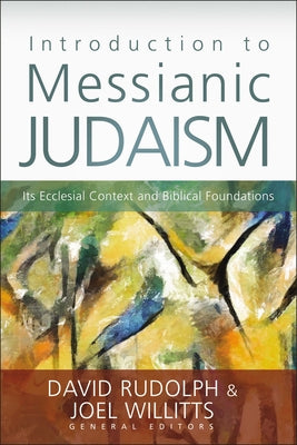 The Introduction to Messianic Judaism: Its Ecclesial Context and Biblical Foundations -- David J. Rudolph, Paperback