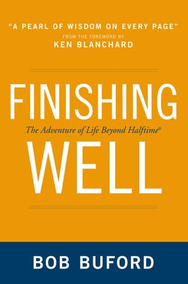 Cover Image for Finishing Well: The Adventure of Life Beyond Halftime -- Bob P. Buford, Paperback