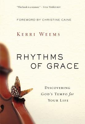 Cover Image for The Rhythms of Grace: Discovering God's Tempo for Your Life -- Kerri Weems, Paperback