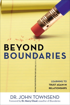 Beyond Boundaries: Learning to Trust Again in Relationships -- John Townsend, Paperback