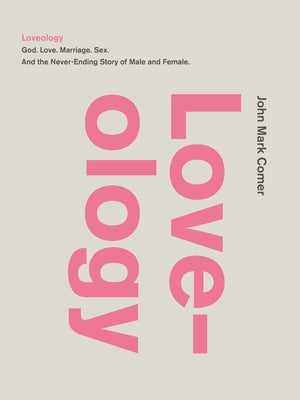 Cover Image for Loveology: God. Love. Marriage. Sex. and the Never-Ending Story of Male and Female. -- John Mark Comer, Hardcover