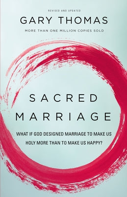 Cover Image for Sacred Marriage: What If God Designed Marriage to Make Us Holy More Than to Make Us Happy? -- Gary Thomas, Paperback