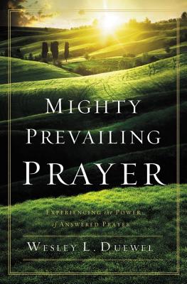 Cover Image for Mighty Prevailing Prayer: Experiencing the Power of Answered Prayer -- Wesley L. Duewel, Paperback