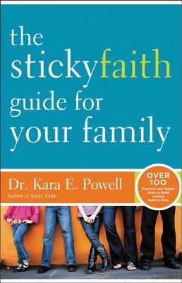 Cover Image for The Sticky Faith Guide for Your Family: Over 100 Practical and Tested Ideas to Build Lasting Faith in Kids -- Kara Powell, Paperback