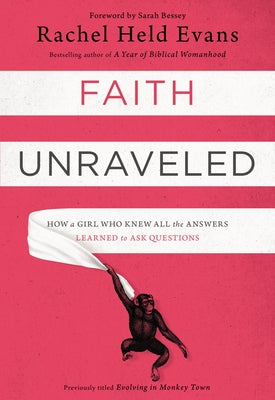 Cover Image for Faith Unraveled: How a Girl Who Knew All the Answers Learned to Ask Questions -- Rachel Held Evans, Paperback