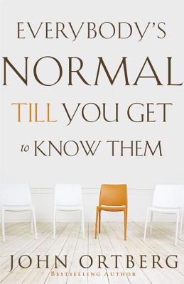 Cover Image for Everybody's Normal Till You Get to Know Them: How Community Pays Tremendous Dividends in Happiness, Health, Support, and Growth -- John Ortberg, Paperback