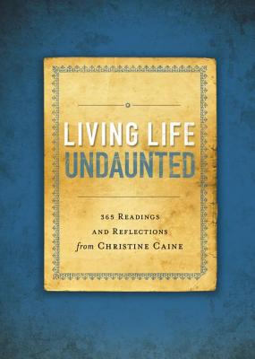 Cover Image for Living Life Undaunted: 365 Readings and Reflections from Christine Caine (a 365-Day Devotional) -- Christine Caine, Paperback