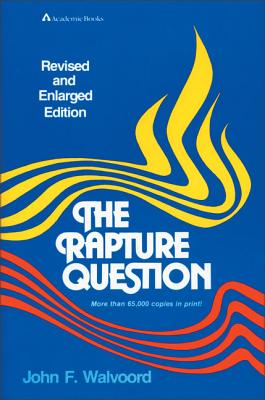 Cover Image for The Rapture Question -- John F. Walvoord, Paperback