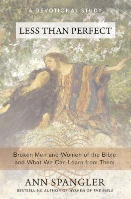 Cover Image for Less Than Perfect: Broken Men and Women of the Bible and What We Can Learn from Them -- Ann Spangler, Paperback