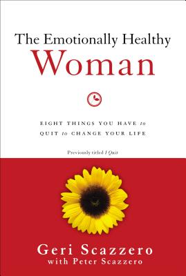 Cover Image for The Emotionally Healthy Woman: Eight Things You Have to Quit to Change Your Life -- Geri Scazzero, Paperback