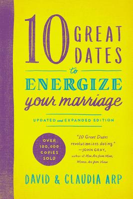 10 Great Dates to Energize Your Marriage: Updated and Expanded Edition -- David And Claudia Arp, Paperback