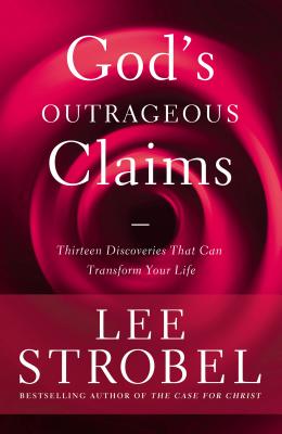 Cover Image for God's Outrageous Claims: Thirteen Discoveries That Can Transform Your Life -- Lee Strobel, Paperback