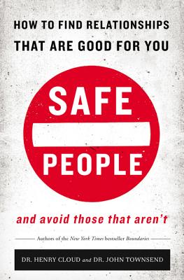 Cover Image for Safe People: How to Find Relationships That Are Good for You and Avoid Those That Aren't -- Henry Cloud, Paperback