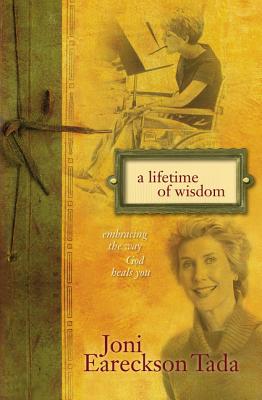 Cover Image for A Lifetime of Wisdom: Embracing the Way God Heals You -- Joni Eareckson Tada, Paperback