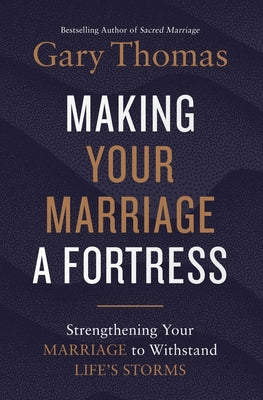 Cover Image for A Making Your Marriage a Fortress: Strengthening Your Marriage to Withstand Life's Storms (Itpe) -- Gary Thomas, Paperback