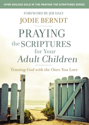 Cover Image for Praying the Scriptures for Your Adult Children: Trusting God with the Ones You Love -- Jodie Berndt, Paperback