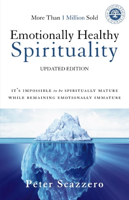 Cover Image for Emotionally Healthy Spirituality: It's Impossible to Be Spiritually Mature, While Remaining Emotionally Immature -- Peter Scazzero, Paperback