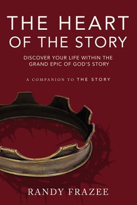 Cover Image for The Heart of the Story: Discover Your Life Within the Grand Epic of God's Story -- Randy Frazee, Paperback