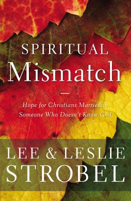 Cover Image for Spiritual Mismatch: Hope for Christians Married to Someone Who Doesn't Know God -- Lee Strobel, Paperback