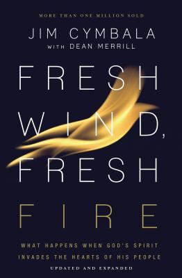 Cover Image for Fresh Wind, Fresh Fire: What Happens When God's Spirit Invades the Hearts of His People -- Jim Cymbala, Paperback