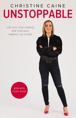Cover Image for Unstoppable: Step Into Your Purpose, Run Your Race, Embrace the Future -- Christine Caine, Paperback