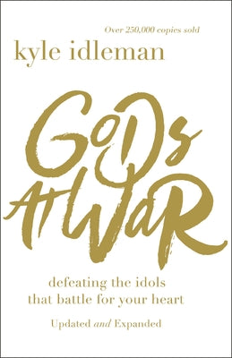 Cover Image for Gods at War: Defeating the Idols That Battle for Your Heart -- Kyle Idleman, Paperback