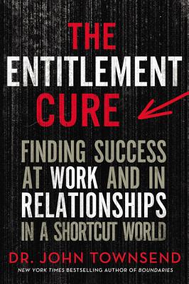 Cover Image for The Entitlement Cure: Finding Success at Work and in Relationships in a Shortcut World -- John Townsend, Paperback