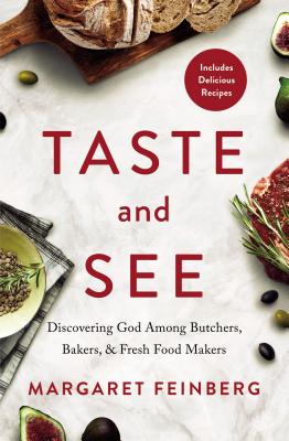 Cover Image for Taste and See: Discovering God Among Butchers, Bakers, and Fresh Food Makers -- Margaret Feinberg, Paperback