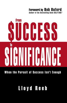 Cover Image for From Success to Significance: When the Pursuit of Success Isn't Enough -- Lloyd Reeb, Paperback