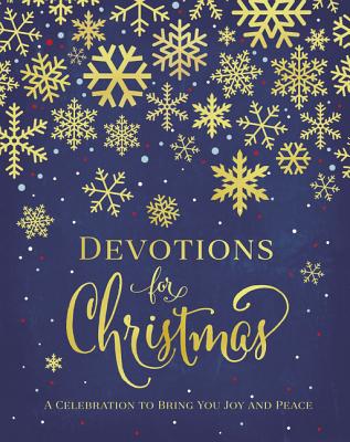 Cover Image for Devotions for Christmas: A Celebration to Bring You Joy and Peace (a 31-Day Devotional for the Advent Season) - The Perfect Christian Gift for the Hol -- Zondervan, Hardcover