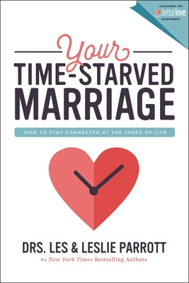 Your Time-Starved Marriage: How to Stay Connected at the Speed of Life -- Les And Leslie Parrott, Paperback