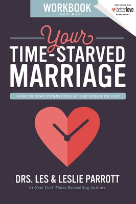 Cover Image for Your Time-Starved Marriage Workbook for Men: How to Stay Connected at the Speed of Life -- Les And Leslie Parrott, Paperback