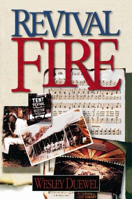 Cover Image for Revival Fire: How God Uses Revival Fire Through the Centuries to Revive the Church and Reveal the Presence of the Holy Spirit -- Wesley L. Duewel, Paperback
