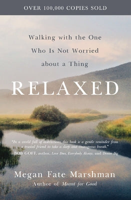 Cover Image for Relaxed: Walking with the One Who Is Not Worried about a Thing -- Megan Fate Marshman, Paperback