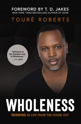 Cover Image for Wholeness: Winning in Life from the Inside Out -- Touré Roberts, Paperback